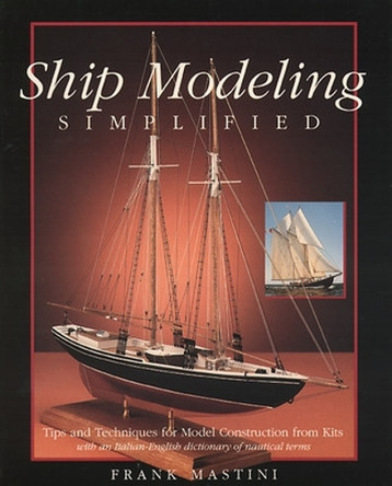 Ship Modeling Simplified: Tips and Techniques for Model Construction from Kits by Frank Mastini 9780071558679