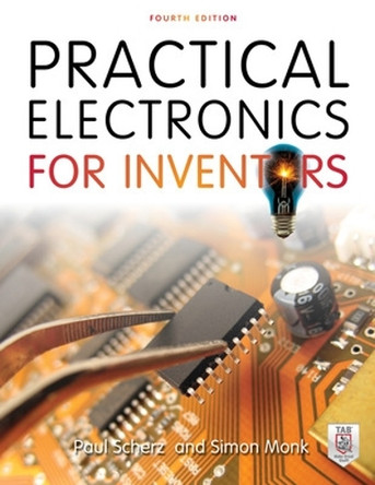 Practical Electronics for Inventors, Fourth Edition by Paul Scherz 9781259587542