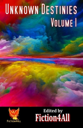 Unknown Destinies - Volume 1 by Fiction4all 9781786959027