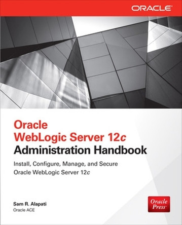 Oracle WebLogic Server 12c Administration Handbook by Sam Alapati 9780071825351