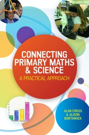 Connecting Primary Maths and Science: A Practical Approach by Alan Cross 9780335261888