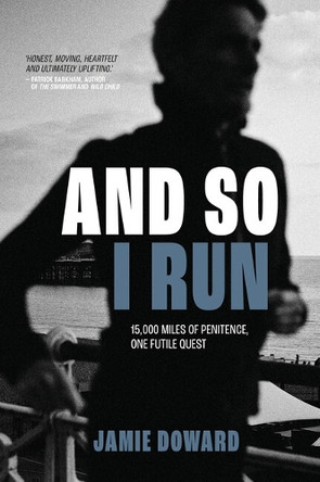 And So I Run: 15,000 miles of penitence, one futile quest by Jamie Doward 9781839812491