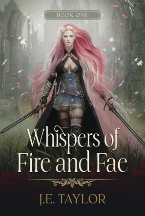 Whispers of Fire and Fae by J E Taylor 9781963769241