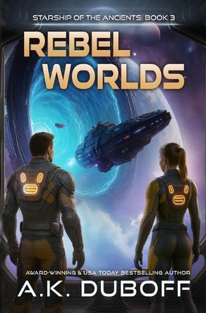 Rebel Worlds (Starship of the Ancients Book 3) by A K DuBoff 9781965614105