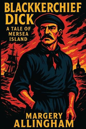Blackkerchief Dick: A Tale of Mersea Island by Margery Allinghamr 9781515466345