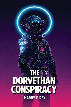 The Dorvethan Conspiracy by Harry F Rey 9781608644018