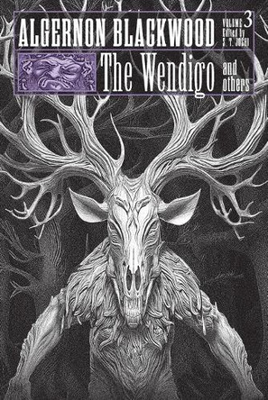 The Wendigo and Others: Collected Short Fiction of Algernon Blackwood, Volume 3 by Algernon Blackwood 9781614984610