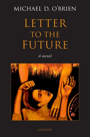 Letter to the Future by Michael D O'Brien 9781621647874
