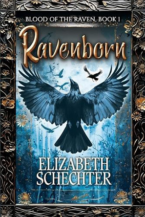 Ravenborn: Blood of the Raven, Book 1 by Elizabeth Schechter 9781626017245
