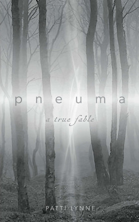 p n e u m a a true fable by Patti Lynne 9781966609995