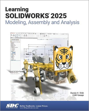 Learning SOLIDWORKS 2025: Modeling, Assembly and Analysis by Randy H. Shih 9781630577100