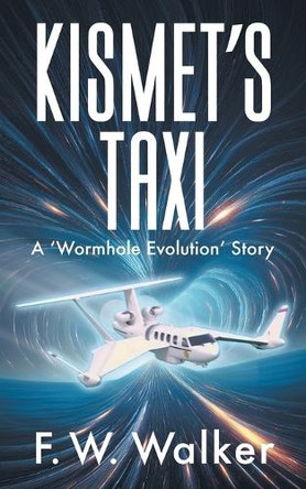 Kismet's Taxi: A 'Wormhole Evolution' Story by F W Walker 9781634102803