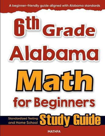 6th Grade Alabama Math for Beginners: Standardized Testing and Home school Study Guide by Hamid Eslamian 9781636202280