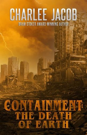 Containment: The Death of Earth by Charlee Jacob 9781637891063