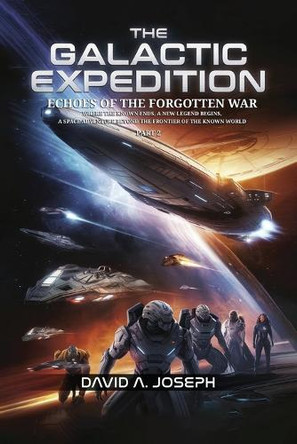 The Galactic Expedition: Echoes of the Forgotten War by David A Joseph 9781918156126