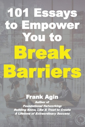 101 Essays to Empower You to Break Barriers by Frank Agin 9781967521296