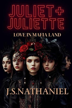 Juliet + Juliette = Love in Mafia Land by J S Nathaniel 9781967522033