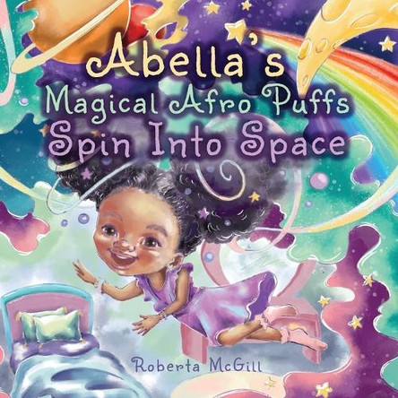 Abella's Magical Afro Puffs Spin Into Space by Roberta McGill 9781662969850