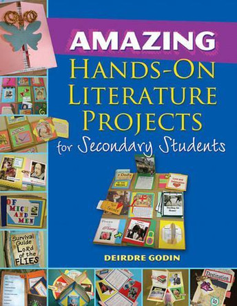 Amazing Hands-On Literature Projects for Secondary Students by Deirdre Godin 9781934338766
