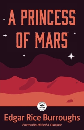 A Princess of Mars: Annotated Version with Foreword by Michael A. Stackpole by Edgar Rice Burroughs 9781680577730