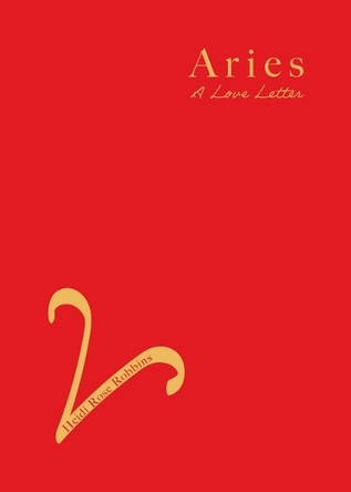 Aries: A Love Letter by Heidi Rose Robbins 9781684818372