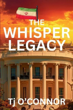 The Whisper Legacy: A Pappa Legacy Novel by Tj O'Connor 9781685129149