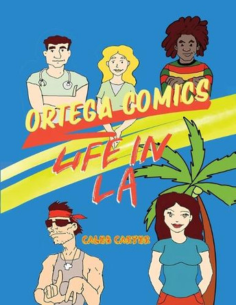 Ortega Comics - Life in La by Caleb Carter 9781967679386