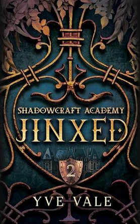 Shadowcraft Academy: Jinxed: A Dark Academy Paranormal Romance by Yve Vale 9781948162166