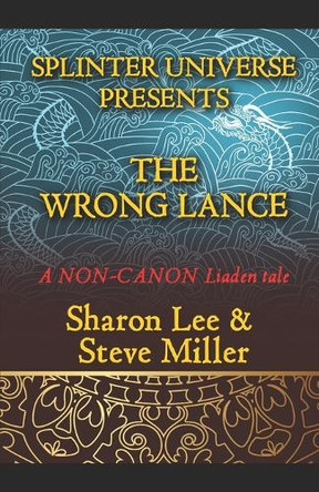Splinter Universe Presents!: The Wrong Lance by Steve Miller 9781948465120