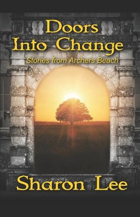 Doors Into Change: Stories from Archers Beach by Sharon Lee 9781948465243