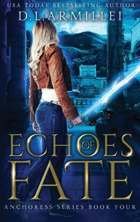 Echoes of Fate: Anchoress Series Book Four by D L Armillei 9781737917946