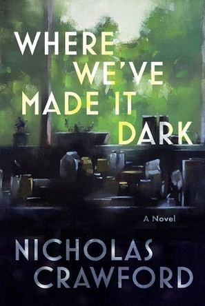 Where We've Made It Dark by Nicholas Crawford 9781968096021