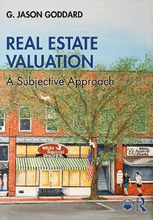 Real Estate Valuation: A Subjective Approach by G. Jason Goddard