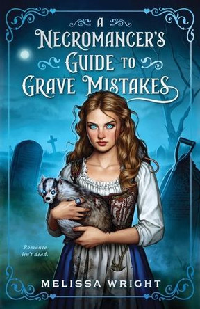 A Necromancer's Guide to Grave Mistakes by Melissa Wright 9781950958634