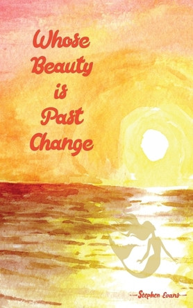 Whose Beauty is Past Change by Stephen Evans 9781953725608