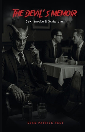 The Devil's Memoir: Sex, Smoke and Scripture: Sex, Smoke and Scripture by Sean Patrick Page 9781968766054