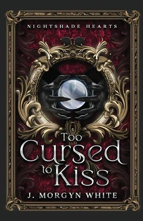 Too Cursed To Kiss by J Morgyn White 9781968968014