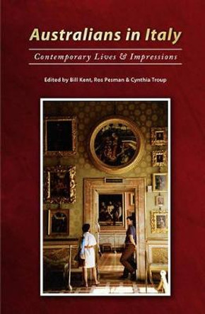 Australians in Italy: Contemporary Lives and Impressions by Bill Kent
