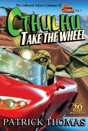 Cthulhu Take The Wheel: The Collected Advice Columns of Dear Cthulhu, Vol. 7 by Patrick Thomas 9781958310090