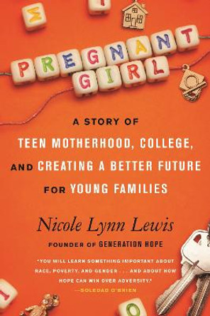 Pregnant Girl: A Story of Teen Motherhood, College, and Creating a Better Future for Young Families by Nicole Lynn Lewis