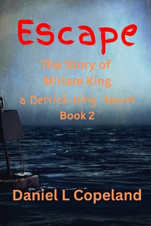 Escape: Book 2, The Miriam King Story by Daniel L Copeland 9781970773033