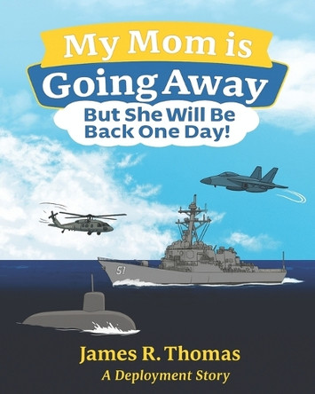 My Mom is Going Away But She Will be Back One Day!: A Deployment Story by James R Thomas 9781971190020
