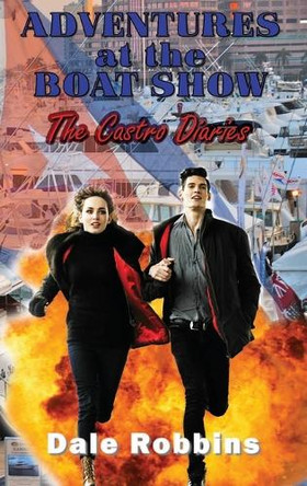 Adventures at the Boat Show: The Castro Diaries by Dale S Robbins 9781959623861