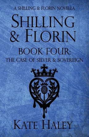 Shilling & Florin Book Four: The Case of Silver & Sovereign by Kate Haley 9781991364081