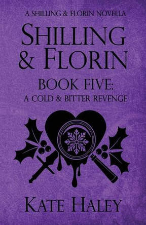 Shilling & Florin Book Five: A Cold & Bitter Revenge by Kate Haley 9781991364104