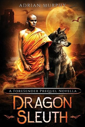 Dragon Sleuth: A Fantasy Action Adventure by Adrian Murphy 9781998086016