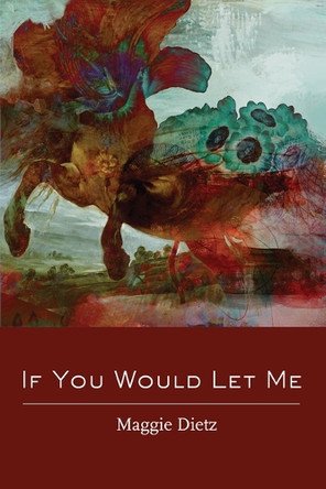 If You Would Let Me by Maggie Dietz 9781961897809