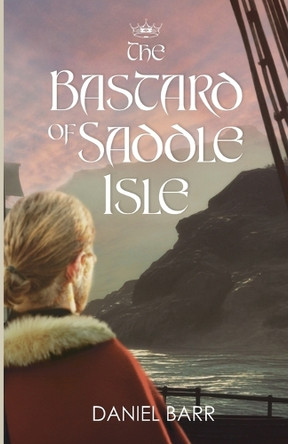 The Bastard of Saddle Isle by Daniel Barr 9781998662425