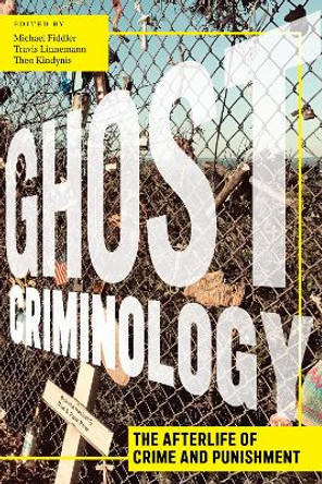 Ghost Criminology: The Afterlife of Crime and Punishment by Michael Fiddler