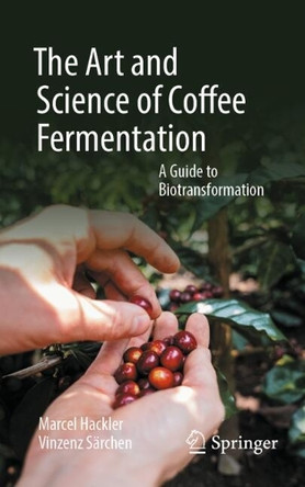 The Art and Science of Coffee Fermentation: A Guide to Biotransformation by Marcel Hackler 9783031915987